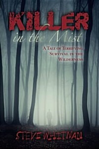 Killer in the Mist: A Tale of Terrifying Survival in the Wilderness (Paperback)