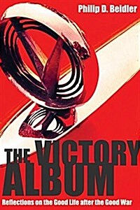 The Victory Album: Reflections on the Good Life After the Good War (Paperback)