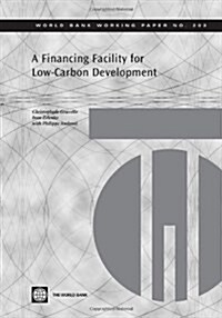 A Financing Facility for Low-Carbon Development in Developing Countries: Volume 203 (Paperback)