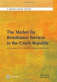 The Market for Remittance Services in the Czech Republic: Outcomes of a Survey Among Migrants (Paperback)