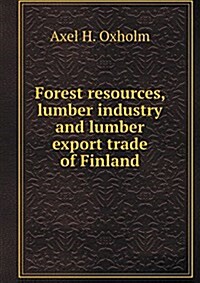 Forest Resources, Lumber Industry and Lumber Export Trade of Finland (Paperback)