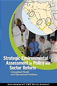 Strategic Environmental Assessment in Policy and Sector Reform: Conceptual Model and Operational Guidance (Paperback)