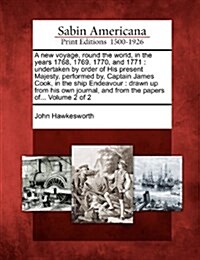 A New Voyage, Round the World, in the Years 1768, 1769, 1770, and 1771: Undertaken by Order of His Present Majesty, Performed By, Captain James Cook, (Paperback)