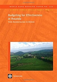 Budgeting for Effectiveness in Rwanda: From Reconstruction to Reform Volume 205 (Paperback)