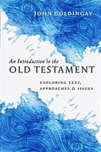 An Introduction to the Old Testament: Exploring Text, Approaches & Issues (Hardcover)