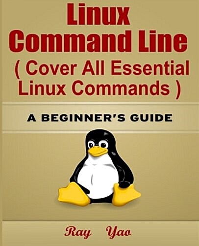 Linux: Linux Command Line, Cover All Essential Linux Commands.: A Beginners Guide (Paperback)