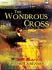 The Wondrous Cross: Recalling the Sacrifice of Christ (Hardcover)