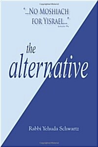The Alternative: No Moshiach for Yisrael (Paperback)