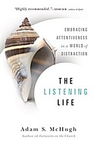 The Listening Life: Embracing Attentiveness in a World of Distraction (Paperback)