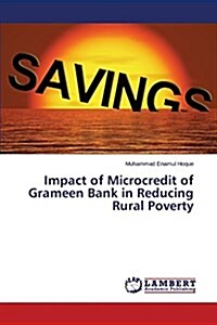 Impact of Microcredit of Grameen Bank in Reducing Rural Poverty (Paperback)