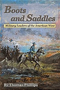 Boots and Saddles: Military Leaders of the American West (Paperback)