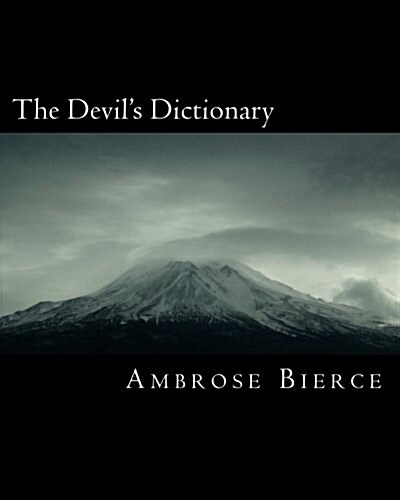 The Devils Dictionary: Happiness, N. an Agreeable Sensation Arising from Contemplating the Misery of Another. (Paperback)