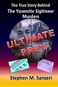 Ultimate Prey: The True Story Behind the Yosemite Sightseer Murders (Paperback)