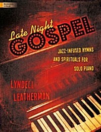 Late Night Gospel: Jazz-Infused Hymns and Spirituals for Solo Piano (Hardcover)