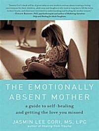 The Emotionally Absent Mother: A Guide to Self-Healing and Getting the Love You Missed (MP3 CD, MP3 - CD)