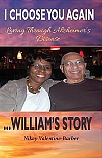 I Choose You Again, Loving Through Alzheimers Disease... Williams Story (Paperback)