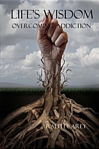 Lifes Wisdom Overcoming Addiction (Paperback)