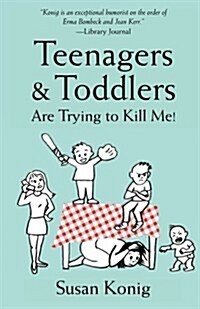 Teenagers & Toddlers Are Trying to Kill Me!: Based on a True Story (Paperback)