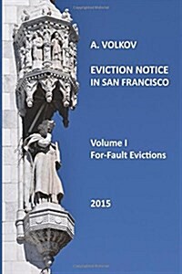 Eviction Notice in San Francisco.: Volume I. For-Fault Evictions. (Paperback)