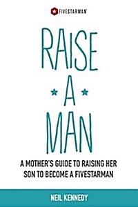 Raise a Man: A Mothers Guide to Raising Her Son to Become a Fivestarman (Paperback)