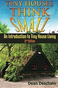 Tiny Houses!: Think Small! an Introduction to Tiny House Living (Paperback)
