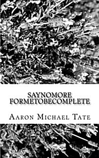Saynomore Formetobecomplete (Paperback)