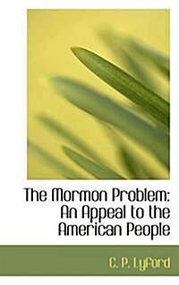 The Mormon Problem: An Appeal to the American People (Paperback)