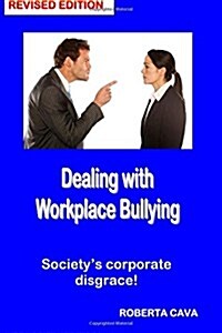 Dealing with Workplace Bullying - Revised Edition: Soceitys Corporate Disgrace! (Paperback)