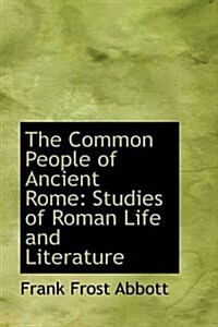 The Common People of Ancient Rome: Studies of Roman Life and Literature (Paperback)