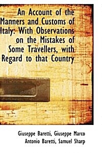 An Account of the Manners and Customs of Italy with Observations on the Mistakes of Some Travellers (Paperback)