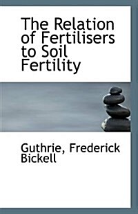 The Relation of Fertilisers to Soil Fertility (Paperback)