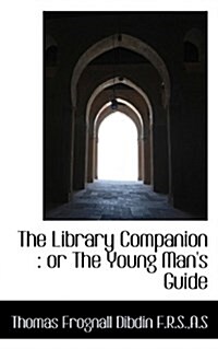 The Library Companion: Or the Young Mans Guide (Paperback)