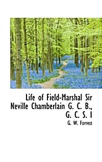 Life of Field-Marshal Sir Neville Chamberlain G. C. B., G. C. S. I (Paperback)