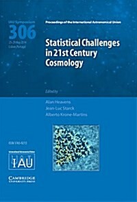 Statistical Challenges in 21st Century Cosmology (IAU S306) (Hardcover)