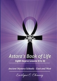 Astaras Book of Life, Eighth Degree - Lessons 12 to 22: Ancient Mystery Schools - East and West (Paperback)