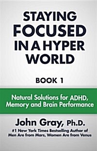 Staying Focused in a Hyper World: Book 1; Natural Solutions for ADHD, Memory and Brain Performance (Paperback)