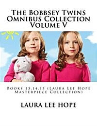 The Bobbsey Twins Omnibus Collection Volume V: Books 13,14,15 (Laura Lee Hope Masterpiece Collection) (Paperback)