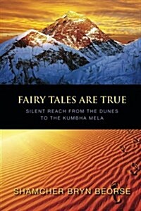 Fairy Tales Are True: Silent Reach from the Dunes to the Kumbha Mela (Paperback)