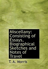 Miscellany: Consisting of Essays, Biographical Sketches and Notes of Travel (Paperback)
