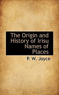 The Origin and History of Irisu Names of Places (Paperback)