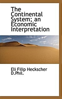 The Continental System; An Economic Interpretation (Paperback)