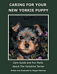 Caring for Your New Yorkie Puppy: Care Guide and Fun Facts about the Yorkshire Terrier (Paperback)