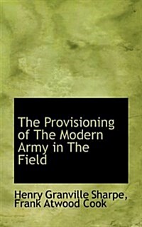 The Provisioning of the Modern Army in the Field (Paperback)