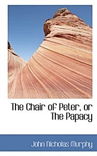 The Chair of Peter, or the Papacy (Paperback)