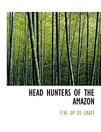 Head Hunters of the Amazon (Paperback)