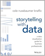 Storytelling with Data: A Data Visualization Guide for Business Professionals (Paperback)