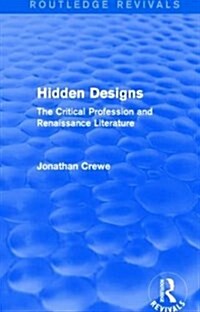 Hidden Designs (Routledge Revivals) : The Critical Profession and Renaissance Literature (Paperback)