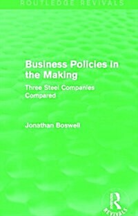 Business Policies in the Making (Routledge Revivals) : Three Steel Companies Compared (Paperback)