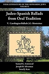 Judeo-Spanish Ballads from Oral Tradition V. Carolingian Ballads (4): Montesinos (Paperback)