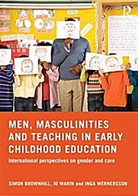 Men, Masculinities and Teaching in Early Childhood Education : International Perspectives on Gender and Care (Paperback)